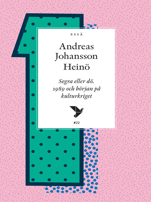 Titeldetaljer för Segra eller dö. 1989 och början på kulturkriget av Andreas Johansson Heinö - Tillgänglig
